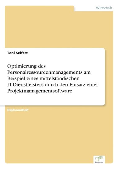 bokomslag Optimierung des Personalressourcenmanagements am Beispiel eines mittelständischen IT-Dienstleisters durch den Einsatz einer Projektmanagementsoftware