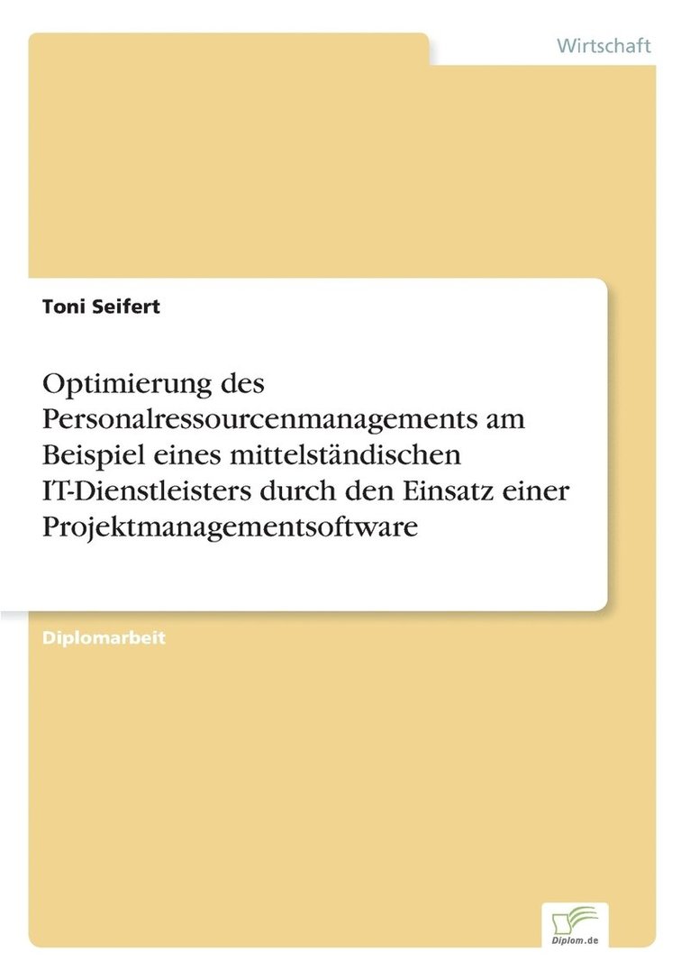 Toni Seifert - Optimierung des Personalressourcenmanagements am Beispiel eines mittelständischen IT-Dienstleisters durch den Einsatz einer Projektmanagementsoftware, Häftad