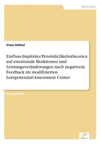 bokomslag Einfluss Impliziter Persoenlichkeitstheorien auf emotionale Reaktionen und Leistungsveranderungen nach negativem Feedback im modifizierten Lernpotenzial-Assessment Center