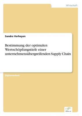 Bestimmung der optimalen Wertschoepfungstiefe einer unternehmensubergreifenden Supply Chain 1