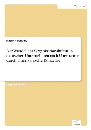 bokomslag Der Wandel der Organisationskultur in deutschen Unternehmen nach bernahme durch amerikanische Konzerne