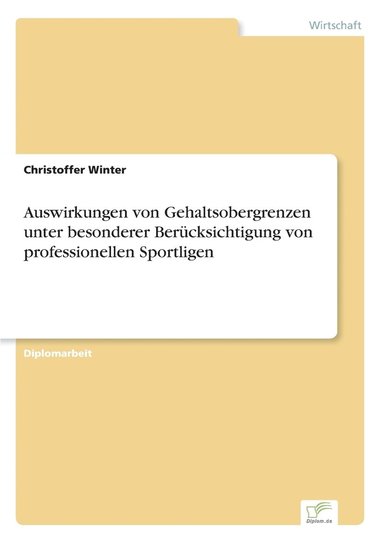 bokomslag Auswirkungen von Gehaltsobergrenzen unter besonderer Berücksichtigung von professionellen Sportligen