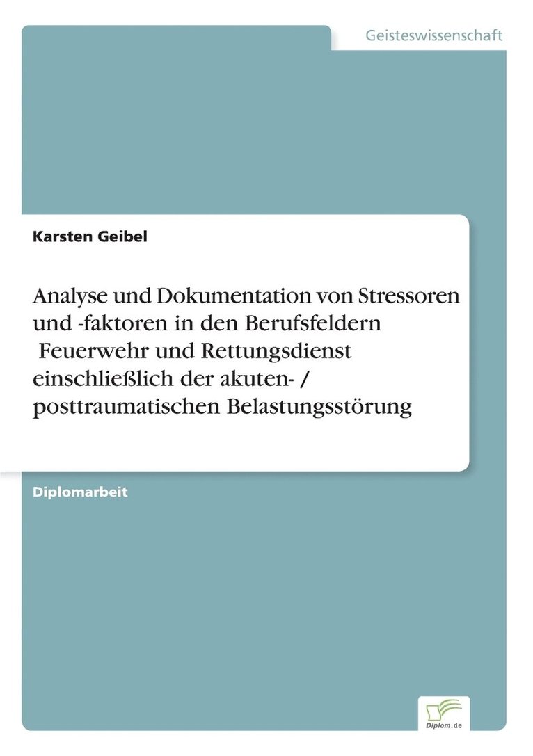 Analyse und Dokumentation von Stressoren und -faktoren in den Berufsfeldern &#132;Feuerwehr und Rettungsdienst' einschliesslich der akuten- / posttraumatischen Belastungsstoerung 1