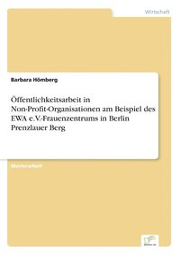 bokomslag OEffentlichkeitsarbeit in Non-Profit-Organisationen am Beispiel des EWA e.V.-Frauenzentrums in Berlin Prenzlauer Berg