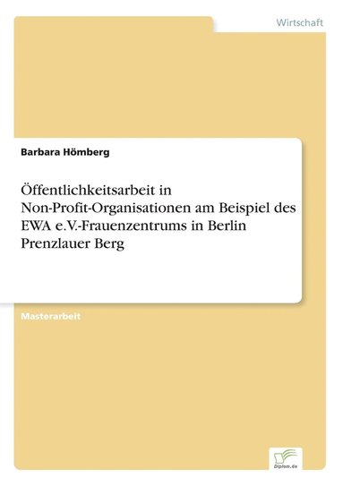 bokomslag OEffentlichkeitsarbeit in Non-Profit-Organisationen am Beispiel des EWA e.V.-Frauenzentrums in Berlin Prenzlauer Berg