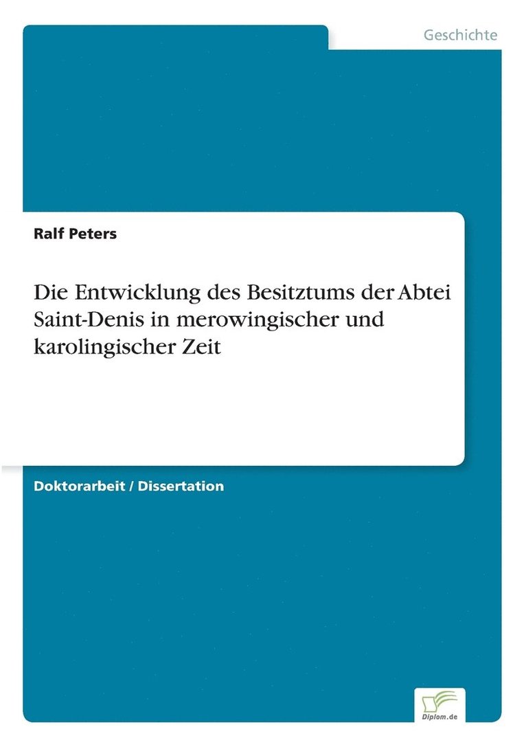 Die Entwicklung des Besitztums der Abtei Saint-Denis in merowingischer und karolingischer Zeit 1