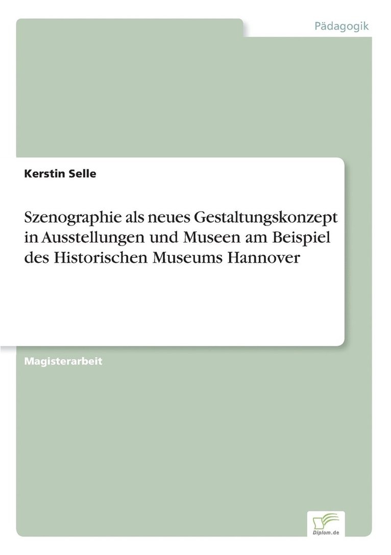 Szenographie als neues Gestaltungskonzept in Ausstellungen und Museen am Beispiel des Historischen Museums Hannover 1