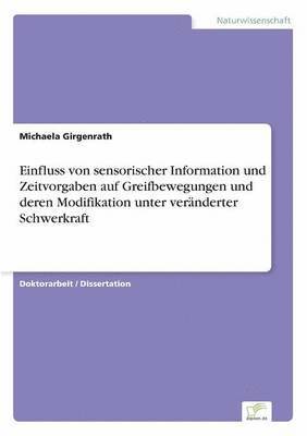 bokomslag Einfluss von sensorischer Information und Zeitvorgaben auf Greifbewegungen und deren Modifikation unter vernderter Schwerkraft