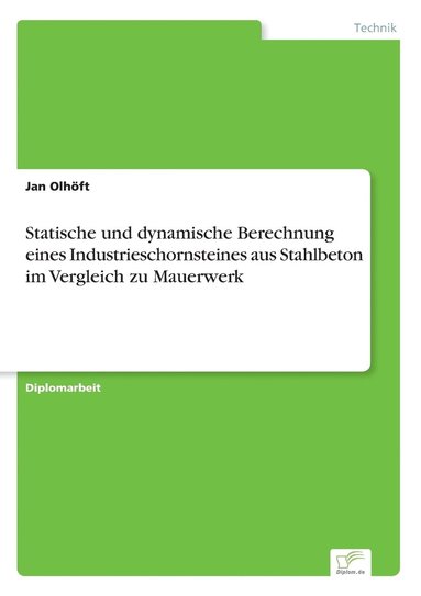 bokomslag Statische und dynamische Berechnung eines Industrieschornsteines aus Stahlbeton im Vergleich zu Mauerwerk