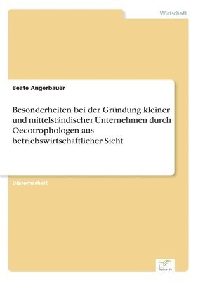 bokomslag Besonderheiten bei der Gründung kleiner und mittelständischer Unternehmen durch Oecotrophologen aus betriebswirtschaftlicher Sicht