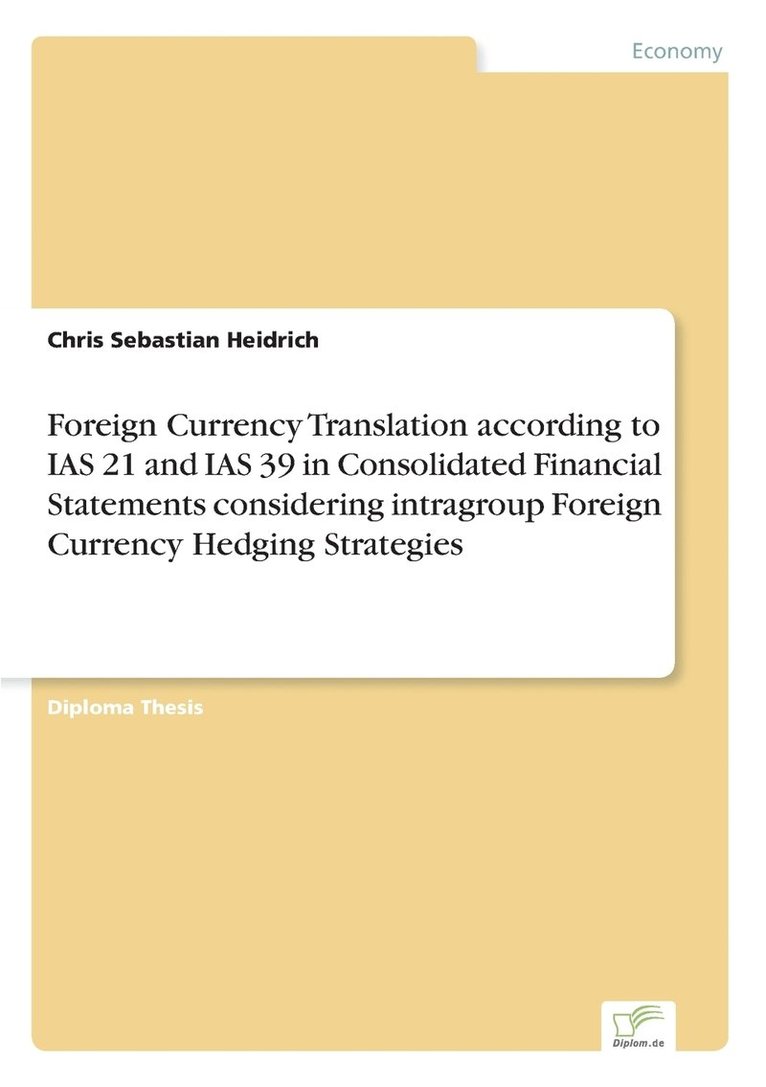 Foreign Currency Translation according to IAS 21 and IAS 39 in Consolidated Financial Statements considering intragroup Foreign Currency Hedging Strategies 1