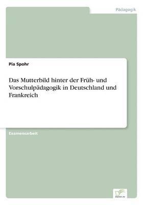 bokomslag Mutterbild hinter der Früh- und Vorschulpädagogik in Deutschland und Frankreich