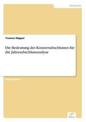 Yvonne Röppel - Bedeutung des Konzernabschlusses für die Jahresabschlussanalyse, Häftad