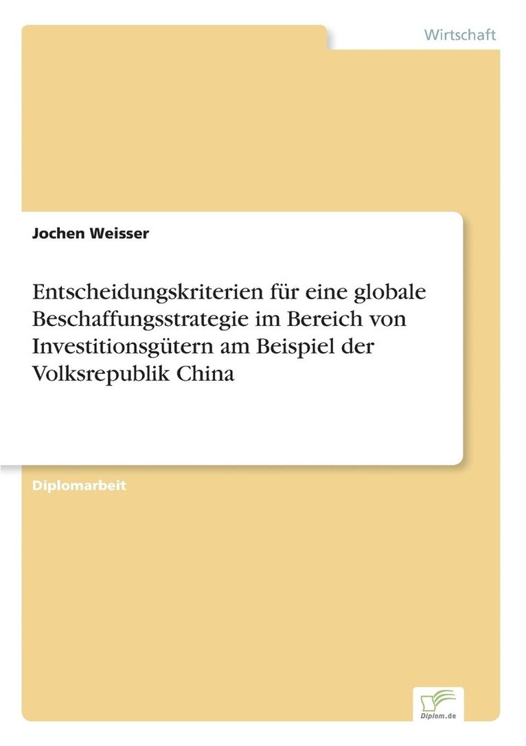 Entscheidungskriterien fr eine globale Beschaffungsstrategie im Bereich von Investitionsgtern am Beispiel der Volksrepublik China 1