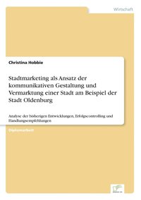 bokomslag Stadtmarketing als Ansatz der kommunikativen Gestaltung und Vermarktung einer Stadt am Beispiel der Stadt Oldenburg