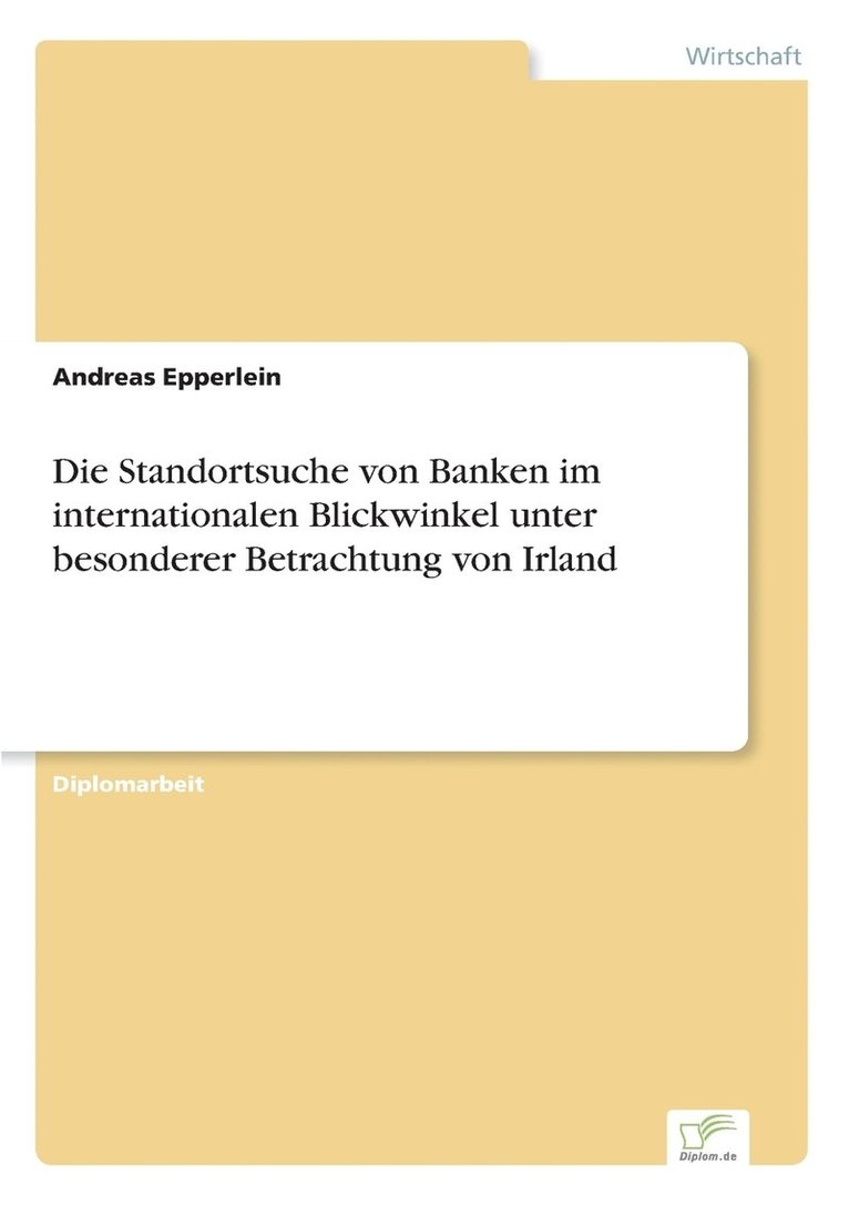 Die Standortsuche von Banken im internationalen Blickwinkel unter besonderer Betrachtung von Irland 1