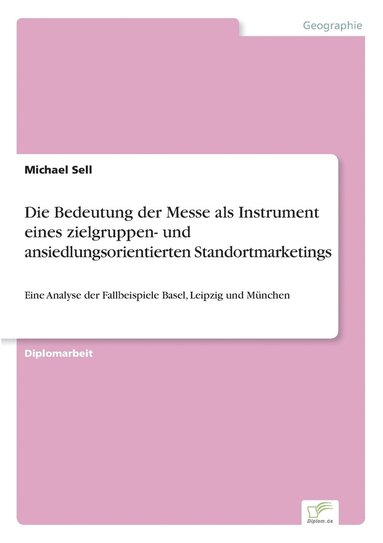 bokomslag Die Bedeutung der Messe als Instrument eines zielgruppen- und ansiedlungsorientierten Standortmarketings