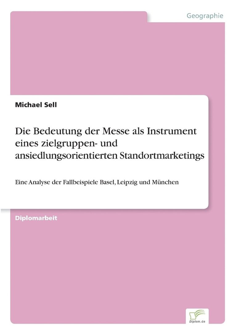 Die Bedeutung der Messe als Instrument eines zielgruppen- und ansiedlungsorientierten Standortmarketings 1