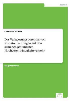 bokomslag Das Verlagerungspotential von Kurzstreckenflugen auf den schienengebundenen Hochgeschwindigkeitsverkehr