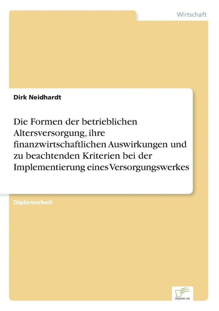 Formen der betrieblichen Altersversorgung, ihre finanzwirtschaftlichen Auswirkungen und zu beachtenden Kriterien bei der Implementierung eines Versorgungswerkes
