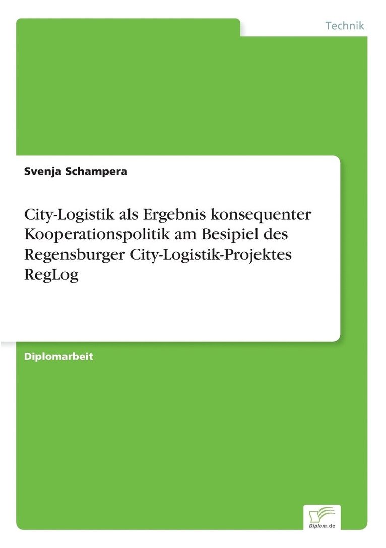 City-Logistik als Ergebnis konsequenter Kooperationspolitik am Besipiel des Regensburger City-Logistik-Projektes RegLog 1