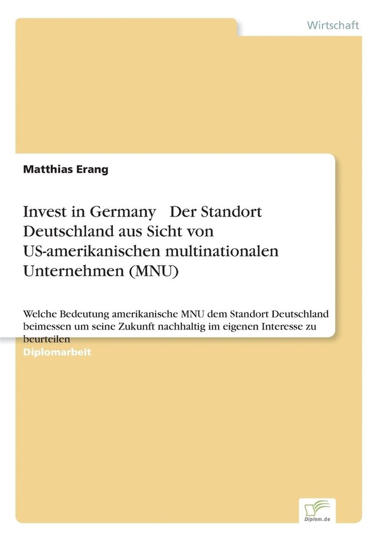 Invest in Germany - Der Standort Deutschland aus Sicht von US-amerikanischen multinationalen Unternehmen (MNU) 1