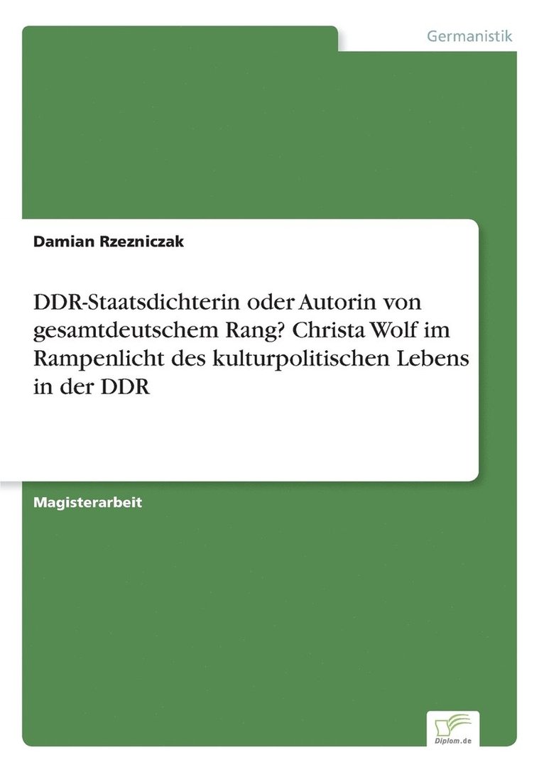 DDR-Staatsdichterin oder Autorin von gesamtdeutschem Rang? Christa Wolf im Rampenlicht des kulturpolitischen Lebens in der DDR 1