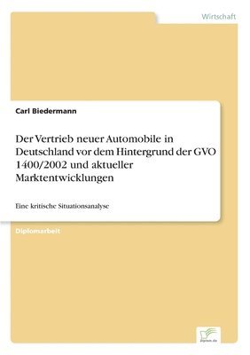 Der Vertrieb neuer Automobile in Deutschland vor dem Hintergrund der GVO 1400/2002 und aktueller Marktentwicklungen 1