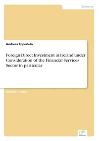 bokomslag Foreign Direct Investment in Ireland under Consideration of the Financial Services Sector in particular