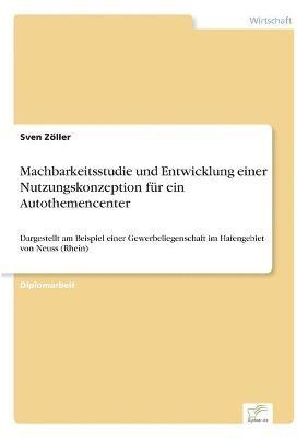 Machbarkeitsstudie und Entwicklung einer Nutzungskonzeption für ein Autothemencenter