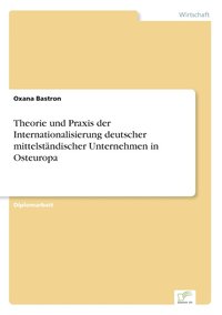 bokomslag Theorie und Praxis der Internationalisierung deutscher mittelstandischer Unternehmen in Osteuropa