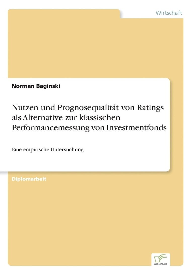 Nutzen und Prognosequalitat von Ratings als Alternative zur klassischen Performancemessung von Investmentfonds 1