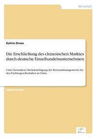 bokomslag Die Erschliessung des chinesischen Marktes durch deutsche Einzelhandelsunternehmen