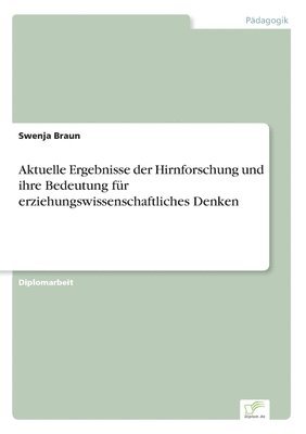 bokomslag Aktuelle Ergebnisse der Hirnforschung und ihre Bedeutung für erziehungswissenschaftliches Denken
