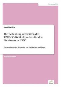 bokomslag Die Bedeutung der Sttten des UNESCO-Weltkulturerbes fr den Tourismus in NRW