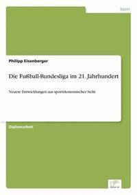 bokomslag Die Fuball-Bundesliga im 21. Jahrhundert
