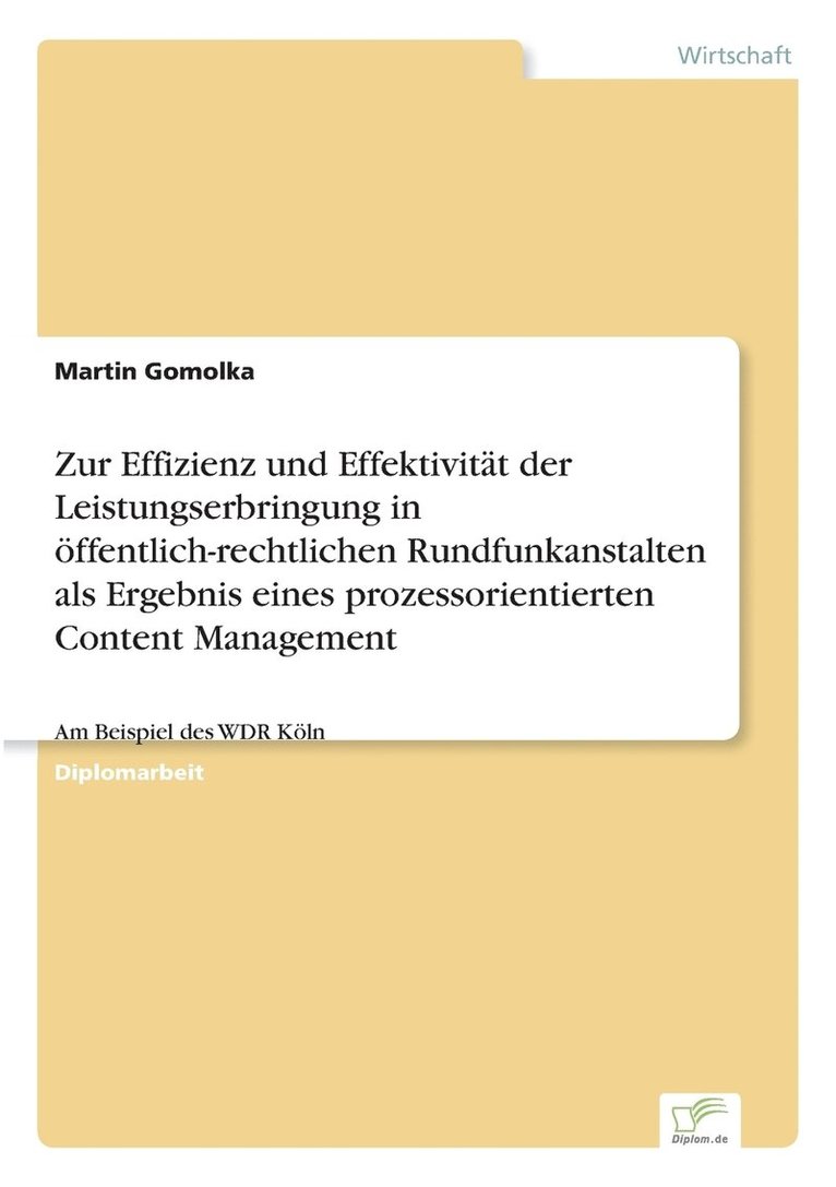 Zur Effizienz und Effektivitt der Leistungserbringung in ffentlich-rechtlichen Rundfunkanstalten als Ergebnis eines prozessorientierten Content Management 1