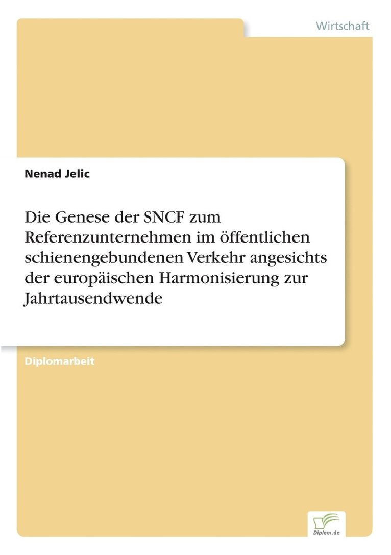 Nenad Jelic - Genese der SNCF zum Referenzunternehmen im öffentlichen schienengebundenen Verkehr angesichts der europäischen Harmonisierung zur Jahrtausendwende, Häftad