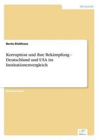 bokomslag Korruption und ihre Bekampfung - Deutschland und USA im Institutionenvergleich
