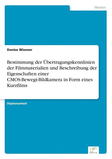 bokomslag Bestimmung der UEbertragungskennlinien der Filmmaterialien und Beschreibung der Eigenschaften einer CMOS-Bewegt-Bildkamera in Form eines Kurzfilms