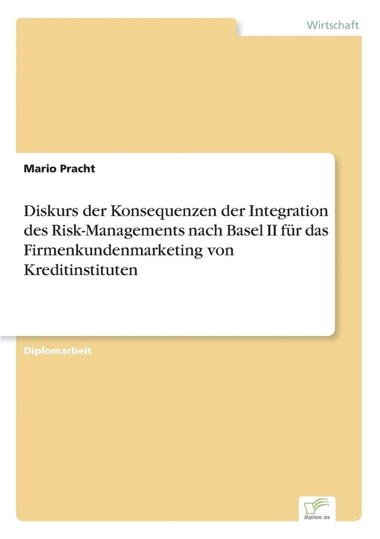Mario Pracht - Diskurs der Konsequenzen der Integration des Risk-Managements nach Basel II für das Firmenkundenmarketing von Kreditinstituten, Häftad