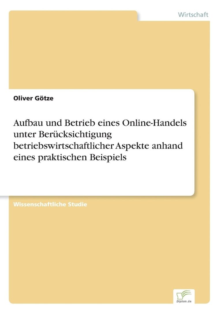 Oliver Götze - Aufbau und Betrieb eines Online-Handels unter Berücksichtigung betriebswirtschaftlicher Aspekte anhand eines praktischen Beispiels, Häftad