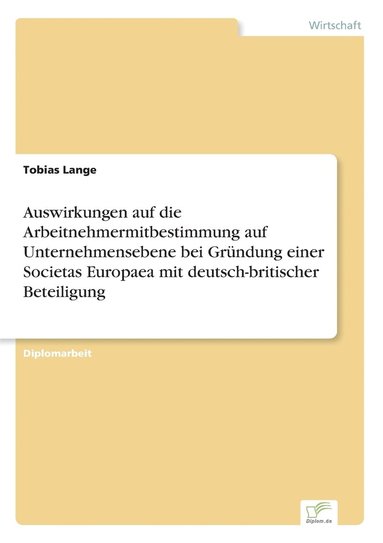 bokomslag Auswirkungen auf die Arbeitnehmermitbestimmung auf Unternehmensebene bei Grundung einer Societas Europaea mit deutsch-britischer Beteiligung