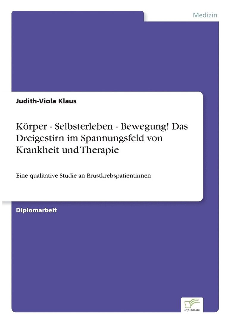 Krper - Selbsterleben - Bewegung! Das Dreigestirn im Spannungsfeld von Krankheit und Therapie 1