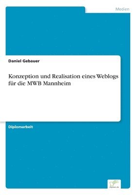 bokomslag Konzeption und Realisation eines Weblogs für die MWB Mannheim