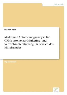 bokomslag Markt- und Anforderungsanalyse fr CRM-Systeme zur Marketing- und Vertriebsuntersttzung im Bereich des Mittelstandes