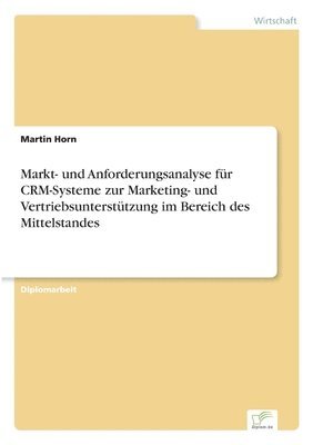 bokomslag Markt- und Anforderungsanalyse für CRM-Systeme zur Marketing- und Vertriebsunterstützung im Bereich des Mittelstandes