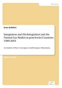 bokomslag Integration and Dis-Integration and the Natural Gas Market in post-Soviet Countries 1989-2001