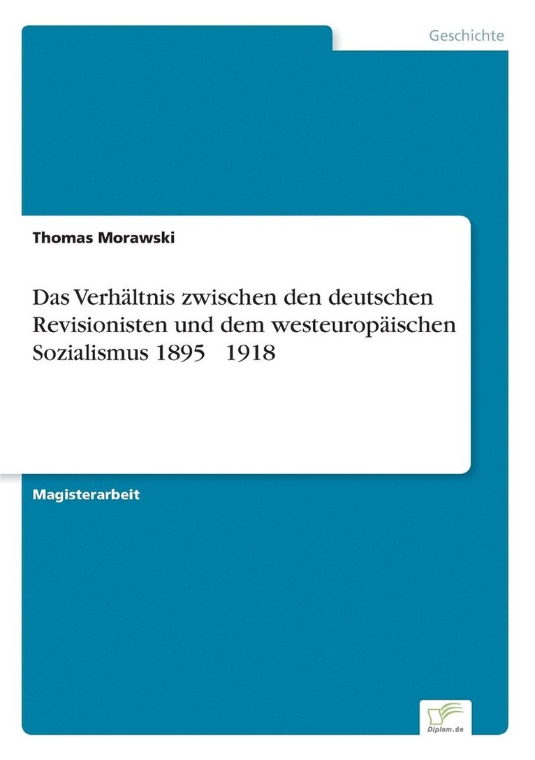Das Verhltnis zwischen den deutschen Revisionisten und dem westeuropischen Sozialismus 1895 - 1918 1