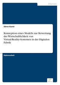 bokomslag Konzeption eines Modells zur Bewertung der Wirtschaftlichkeit von Virtual-Reality-Systemen in der Digitalen Fabrik